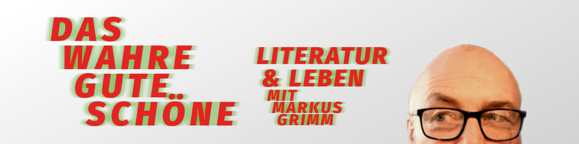 Das Wahre, Gute, Schöne – Literatur & Leben mit Markus Grimm